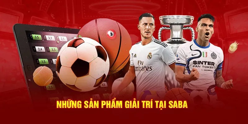 Các sản phẩm cá cược thể thao cuốn hút ở sảnh Saba Sport ABC8