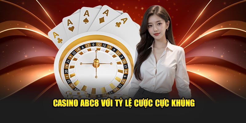 Casino ABC8 với tỷ lệ cược cực khủng