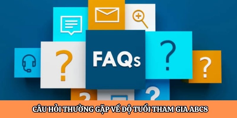 Câu hỏi thường gặp về độ tuổi tham gia ABC8