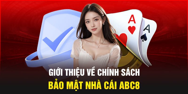 Chính sách bảo mật ABC8 nhằm bảo vệ an toàn thông tin hội viên