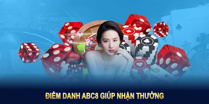 Điểm danh ABC8 giúp nhận thưởng và tạo cơ hội thắng lớn