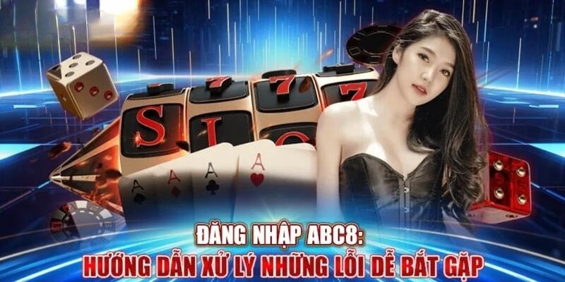 Lỗi và cách khắc phục khi đăng nhập ABC8