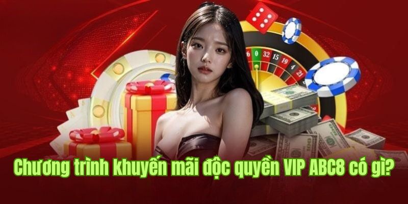 Nội dung chi tiết khi tham gia khuyến mãi độc quyền VIP ABC8