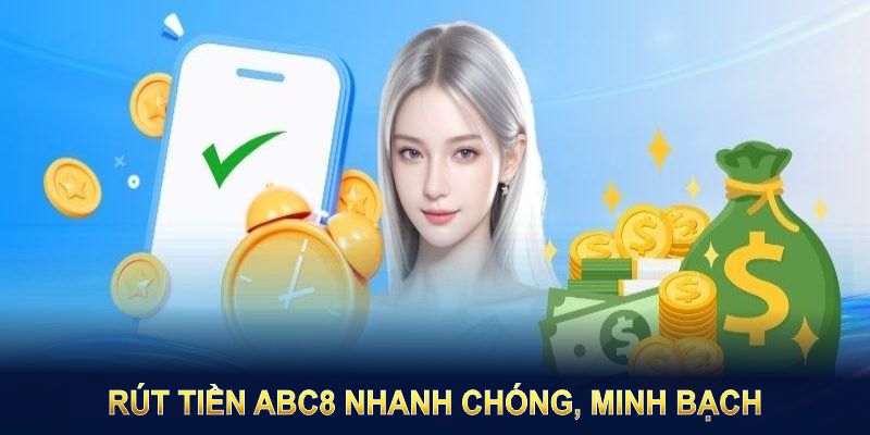 Rút tiền ABC8 nhanh chóng, minh bạch và an toàn